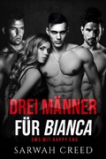 Cover: Drei M&auml;nner f&uuml;r Bianca (SMS mit Happy End-Serie, #5) - Sarwah Creed