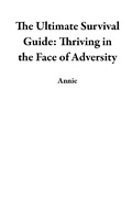 Cover: The Ultimate Survival Guide: Thriving in the Face of Adversity - Annie