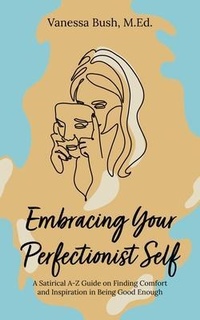 Abbildung von: Embracing Your Perfectionist Self - Manuscripts LLC