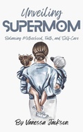 Cover: Unveiling Supermom - LBMPublishing