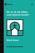 Cover: Why Should I Join a Church? / De ce sa ma alatur unei biserici locale? - 9Marks
