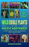 Cover: Wild Edible Plants of the Pacific Northwest (Forage and Feast Series: Comprehensive Guides to Foraging Across America, #3) - Rowan's publishing
