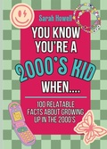 Cover: You Know You're A 2000's Kid When... 100 Relatable Facts About Growing Up in the 2000's - IngramSpark