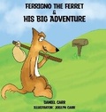 Cover: Ferrigno the Ferret and His Big Adventure - IngramSpark