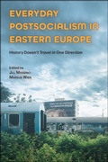 Cover: Everyday Postsocialism in Eastern Europe - Purdue University Press
