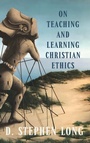 Cover: On Teaching and Learning Christian Ethics - Georgetown University Press
