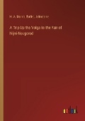 Cover: A Trip Up the Volga to the Fair of Nijni-Novgorod - Outlook Verlag