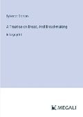 Cover: A Treatise on Bread, And Bread-making - Megali Verlag