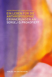 Abbildung von: Ein Leben für die Anthroposophie - Erinnerungen an Sergej O. Prokofieff - Verlag am Goetheanum