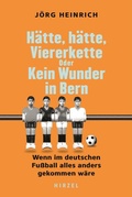 Cover: H&auml;tte, h&auml;tte, Viererkette oder Kein Wunder in Bern - Hirzel
