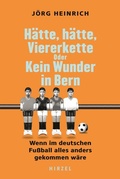 Cover: H&auml;tte, h&auml;tte Viererkette oder Kein Wunder von Bern - Hirzel