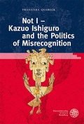 Cover: Not I - Kazuo Ishiguro and the Politics of Misrecognition - Universit&auml;tsverlag Winter