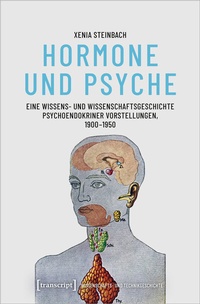 Abbildung von: Hormone und Psyche - Eine Wissens- und Wissenschaftsgeschichte psychoendokriner Vorstellungen, 1900-1950 - transcript