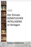 Cover: Der Einsatz k&uuml;nstlicher Intelligenz in Verlagen - Bremen University Press