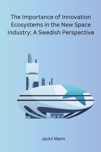 Abbildung von: The Importance of Innovation Ecosystems in the New Space Industry: A Swedish Perspective - Synergy Publisher Services