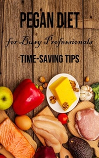 Abbildung von: Pegan Diet for Busy Professionals - Nicholas Thompson