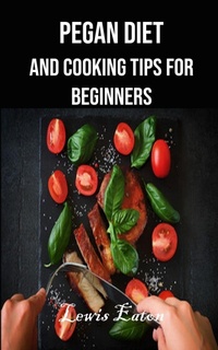 Abbildung von: Pegan Diet and Cooking Tips for Beginners - Nicholas Thompson