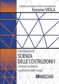Cover: Esercitazioni di Scienza delle Costruzioni 1. Strutture isostatiche e geometria delle masse - Societ&agrave; Editrice Esculapio