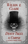 Cover: Death Takes a Corpse: 5 Victorian Horror Stories - Griffington House