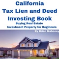 Cover: California Tax Lien and Deed Investing Book Buying Real Estate Investment Property for Beginners - Shawn Shawn