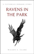 Cover: Ravens in the Park (A Victorian Horror Story) - Wilson E. Clark
