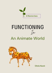Enlarge image Cover: Functioning In an Animate World (Living In An Animate World (Masterclasses), #2) - Chris Hurst