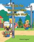 Cover: A Job For Raccoon Mike And Ralph Wolf - Page Publishing, Inc.