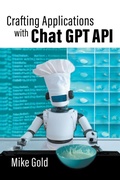 Cover: Crafting Applications with Chat GPT API - Mike Gold