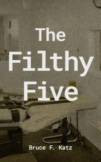 Enlarge image Cover: The Filthy Five - Bruce F Katz, Author