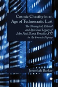 Cover: Cosmic Chastity in an Age of Technocratic Lust - James Clarke & Co Ltd