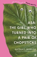 Cover: Asa: The Girl Who Turned into a Pair of Chopsticks - Faber & Faber
