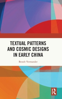 Enlarge image Cover: Textual Patterns and Cosmic Designs in Early China - Routledge