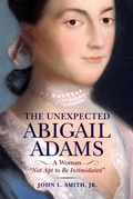 Cover: The Unexpected Abigail Adams - Westholme Publishing, U.S.