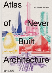 Enlarge image Cover: Atlas of Never Built Architecture - Phaidon Press Ltd