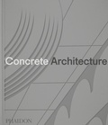 Cover: Concrete Architecture - Phaidon Press Ltd