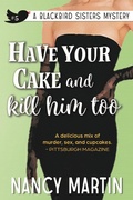 Cover: Have Your Cake and Kill Him Too (The Blackbird Sisters, #5) - Yinz Reads