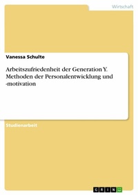 Abbildung von: Arbeitszufriedenheit der Generation Y. Methoden der Personalentwicklung und -motivation - GRIN Verlag