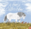 Cover: A Horse Called Now - NOSY CROW