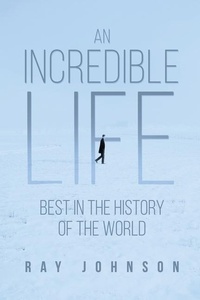 Enlarge image Cover: An Incredible Life - Dorrance Publishing Co.
