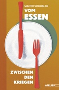 Cover: Vom Essen zwischen den Kriegen - Edition Atelier