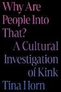 Abbildung von: Why Are People Into That? - Grand Central Publishing