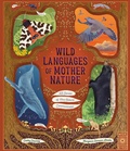 Cover: Wild Languages of Mother Nature: 48 Stories of How Nature Communicates - Wide Eyed Editions