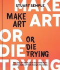 Cover: Make Art or Die Trying - Rockport Publishers