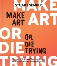 Abbildung von: Make Art or Die Trying - Rockport Publishers Inc.