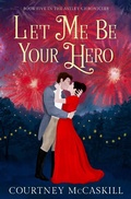 Cover: Let Me Be Your Hero (The Astley Chronicles, #5) - Hazel Grove Books