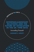 Cover: Interparliamentary Relations and the Future of Devolution in the UK 1998-2018 - Emerald Publishing Limited