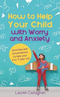 Enlarge image Cover: How to Help Your Child with Worry and Anxiety - Trigger Publishing