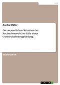 Cover: Die wesentlichen Kriterien der Rechtsformwahl im Falle einer Gesellschaftsneugr&uuml;ndung - GRIN Verlag