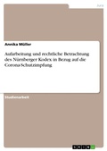 Cover: Aufarbeitung und rechtliche Betrachtung des N&uuml;rnberger Kodex in Bezug auf die Corona-Schutzimpfung - GRIN Verlag