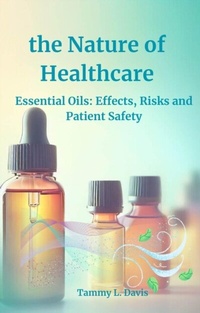 Abbildung von: the Nature of Healthcare: Essential Oils Effects, Risks and Patient Safety - Tammy L. Davis